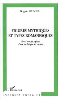 Figures mythiques et types romanesques : essai sur les enjeux d'une sociologie du roman