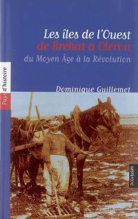 Les îles de l'Ouest, de Bréhat à Oléron : du Moyen Age à la Révolution