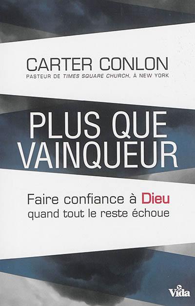 Plus que vainqueur : faire confiance à Dieu quand tout le reste échoue