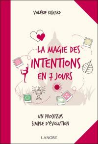 La magie des intentions en 7 jours : un processus simple d'évolution