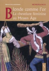 Blonde comme l'or : la chevelure féminine au Moyen Age