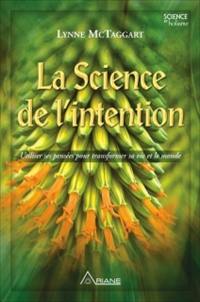 La science de l'intention : utiliser ses pensées pour transformer sa vie et le monde