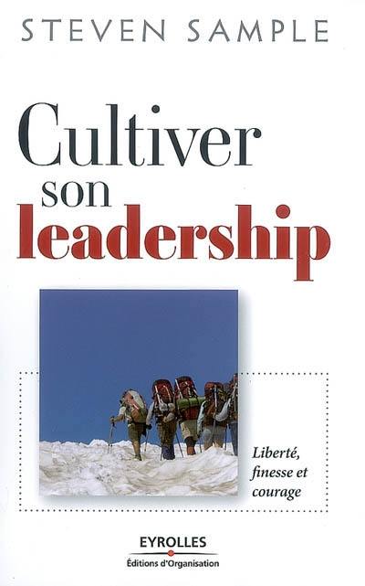 Cultiver son leadership : liberté, finesse et courage