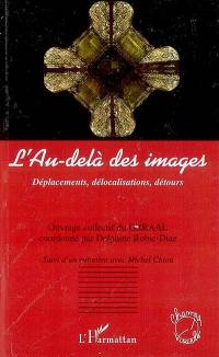 L'au-delà des images : déplacements, délocalisations, détours