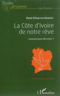 La Côte d'Ivoire de notre rêve : comment peut-elle éclore ?