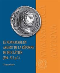 Le monnayage en argent de la réforme de Dioclétien (294-312 p.C.)