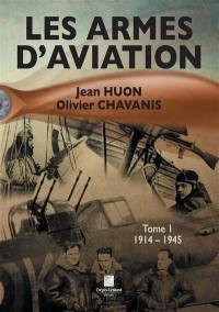 Les armes d'aviation. Vol. 1. 1914 à 1945