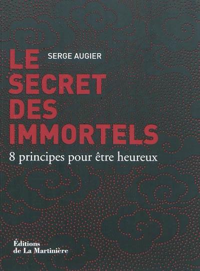 Le secret des immortels : 8 principes pour être heureux