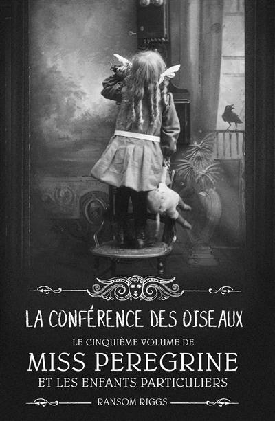 Miss Peregrine et les enfants particuliers. Vol. 5. La conférence des oiseaux