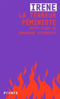 La terreur féministe : petit éloge du féminisme extrémiste