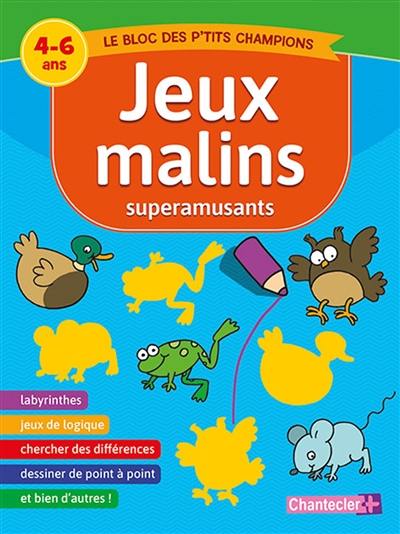 Jeux malins superamusants : le bloc des p'tits champions : 4-6 ans