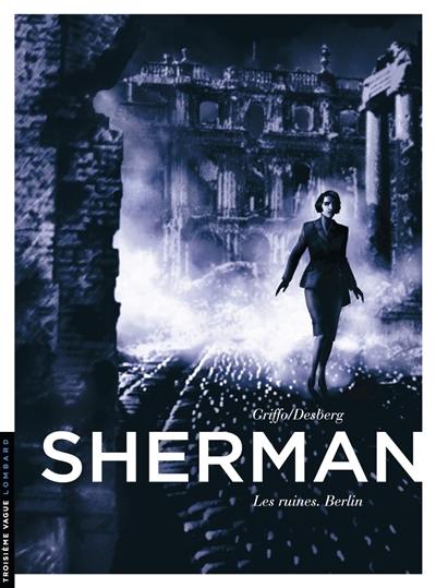 Sherman. Vol. 5. Les ruines : Berlin