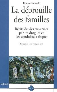 La débrouille des familles : récits de vies traversées par les drogues et les conduites à risque