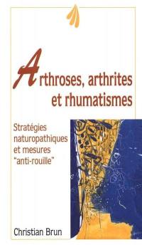 Arthroses, arthrites et rhumatismes : fléau du 20e siècle : mode d'emploi d'une articulation saine