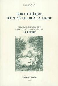 Bibliothèque d'un pêcheur à la ligne : essai de bibliographie des ouvrages français sur la pêche