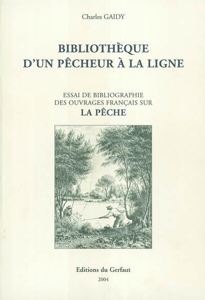 Bibliothèque d'un pêcheur à la ligne : essai de bibliographie des ouvrages français sur la pêche