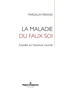 La maladie du faux soi : enquête sur l'anorexie mentale