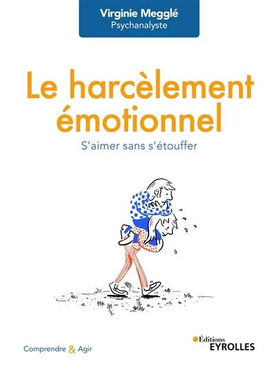 Le harcèlement émotionnel : s'aimer sans s'étouffer