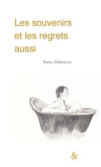 Les souvenirs et les regrets aussi