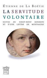 La servitude volontaire. Vingt-neuf sonnets. Lettre de Montaigne à son père sur la mort d'Etienne de La Boétie