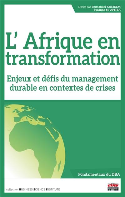 L'Afrique en transformation : enjeux et défis du management durable en contextes de crises : fondamentaux du DBA