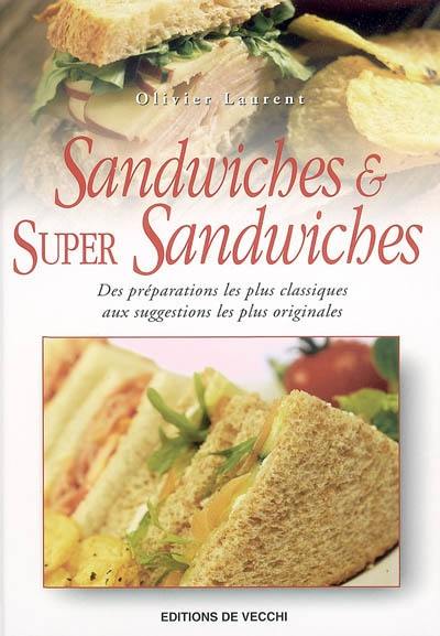 Sandwiches et super sandwiches : des préparations les plus classiques aux suggestions les plus originales Sandwiches et super sandwiches : des préparations les plus classiques aux suggestions les plus originales