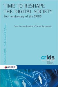 Time to reshape the digital society : 40th anniversary of the CRIDS