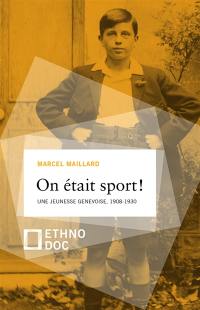 On était sport ! : une jeunesse genevoise, 1908-1930