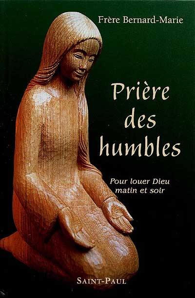 Prières des humbles : pour louer Dieu matin et soir : prières usuelles, litanies, neuvaines