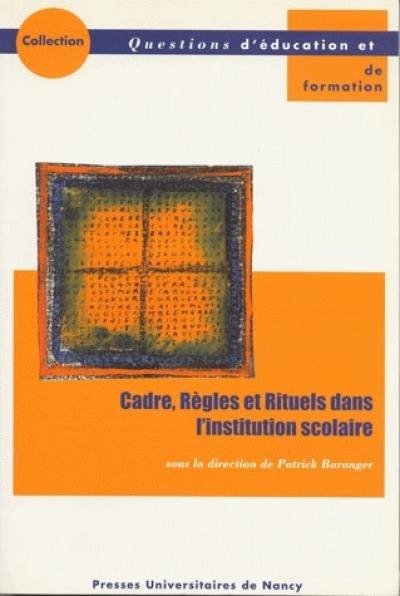 Cadre, règles et rituels dans l'institution scolaire : actes de l'Université d'automne, Nancy, 27-30 octobre 1998