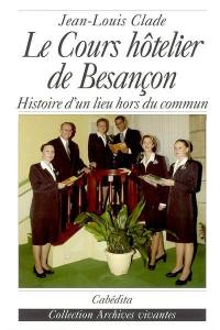 Le Cours hôtelier de Besançon : histoire d'un lieu hors du commun