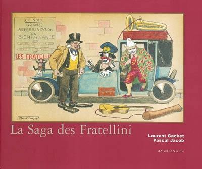 La saga des Fratellini : des aventures extraordinaires de trois frères qui révolutionnèrent le rire : une saga imaginaire à travers l'Europe, basée sur des faits authentiques de 1912 à 1926