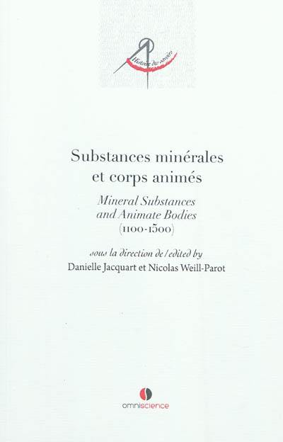 Substances minérales et corps animés : de la philosophie de la matière aux pratiques médicales : 1100-1500. Mineral substances and animate bodies : from the philosophy of matter to medical practices : 1100-1500