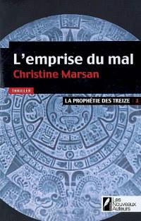 La prophétie des Treize. Vol. 1. L'emprise du mal : thriller