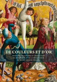 De couleurs et d'or : peintures, sculptures et objets d'art du Moyen Age et de la Renaissance du Musée Anne-de-Beaujeu