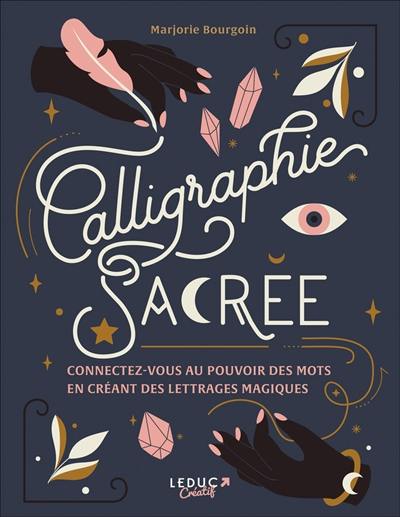 Calligraphie sacrée : connectez-vous au pouvoir des mots en créant des lettrages magiques