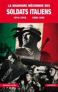 La bravoure méconnue des soldats italiens : 1914-1918, 1939-1945