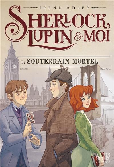 Sherlock, Lupin & moi. Vol. 13. Le souterrain mortel