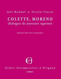 Colette, Moreno : dialogue de joyeuses ogresses : adaptation libre de leur correspondance