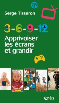 3-6-9-12 : apprivoiser les écrans et grandir