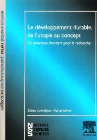 Le développement durable, de l'utopie au concept : de nouveaux chantiers pour la recherche