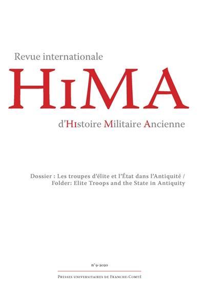 Hima : revue internationale d'histoire militaire ancienne, n° 9. Les troupes d'élite et l'Etat dans l'Antiquité. Elite troops and the State in Antiquity