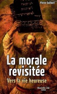 La morale revisitée : vers la vie heureuse