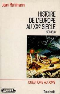 Histoire de l'Europe au XXe siècle. Vol. 1. De 1900 à 1918