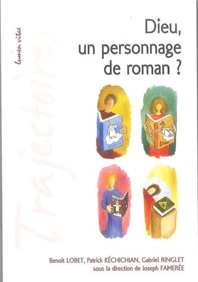 Dieu, un personnage de roman ? : littérature et théologie : conférences de la Fondation Sedes Sapientiae et de la Faculté de théologie, Université catholique de Louvain, février-mars 2014