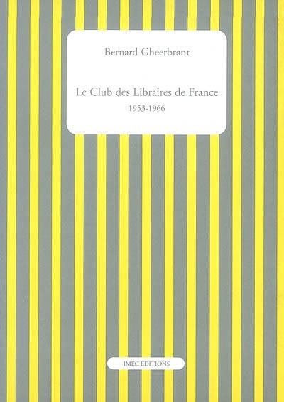 Le Club des libraires de France : 1953-1966. Catalogue des ouvrages publiés par le Club des libraires de France