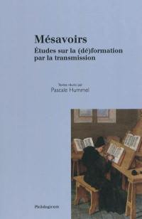 Mésavoirs : études sur la (dé)formation par la transmission