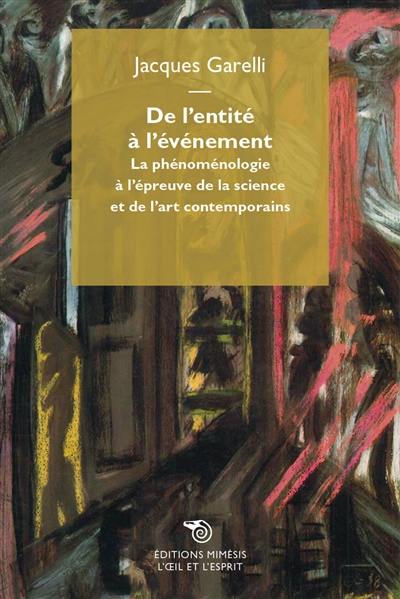 De l'entité à l'événement : la phénoménologie à l'épreuve de la science et de l'art contemporains