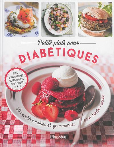 Petits plats pour diabétiques : 60 recettes saines et gourmandes pour toute l'année