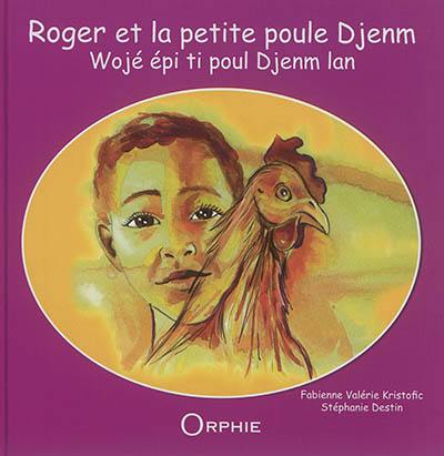 Roger et la petite poule Djenm. Wojé épi ti poul Djenm lan